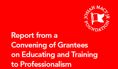 Report from a Convening of Grantees on Educating and Training to Professionalism